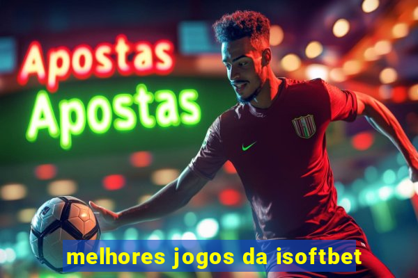 melhores jogos da isoftbet